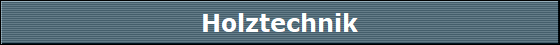 Holztechnik